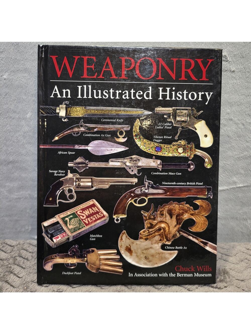 Weaponry: An Illustrated History Chuck Wills Hardcover Illustrated Dust Jacket